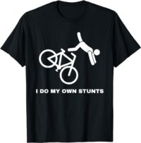Funny Bike Lovers I Do My Own Stunts T-Shirt