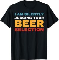 Funny I Am Silently Judging Beer Selection Men Women T-Shirt