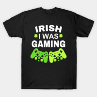 Irish I Was Gaming T-Shirt