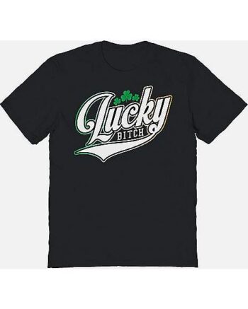 Lucky Bitch T Shirt