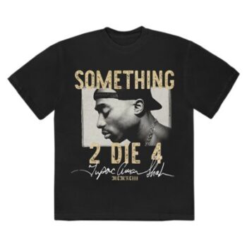 Tupac Something 2 Die 4 T Shirt